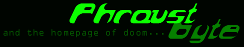 PhraustByte - The Homepage of Doom...